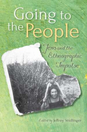 Going to the People – Jews and the Ethnographic Impulse de Jeffrey Veidlinger