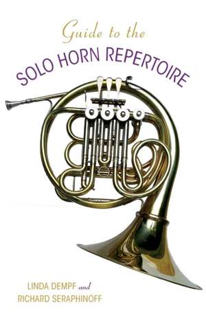 Guide to the Solo Horn Repertoire de Richard Seraphinoff