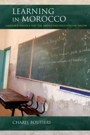 Learning in Morocco – Language Politics and the Abandoned Educational Dream de Charis Boutieri