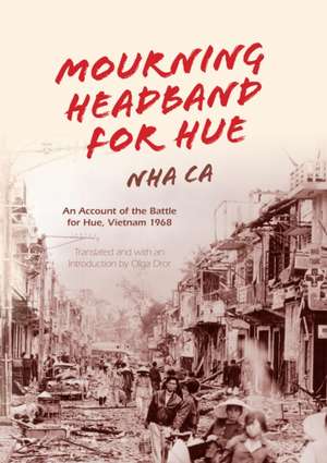 Mourning Headband for Hue – An Account of the Battle for Hue, Vietnam 1968 de Nha Ca