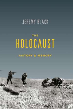 The Holocaust – History and Memory de Jeremy Black