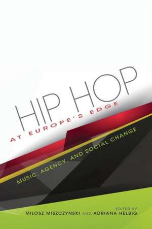 Hip Hop at Europe`s Edge – Music, Agency, and Social Change de Adriana N. Helbig