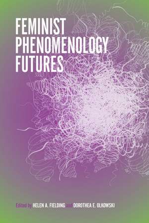 Feminist Phenomenology Futures de Helen A. Fielding