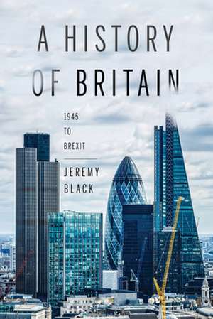 A History of Britain – 1945 to Brexit de Jeremy Black