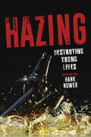 Hazing – Destroying Young Lives de Hank Nuwer