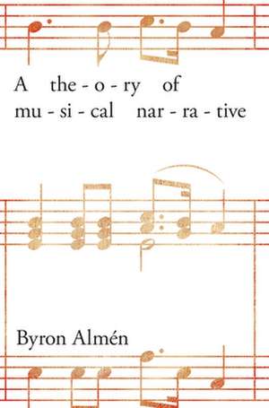 A Theory of Musical Narrative de Byron Almén