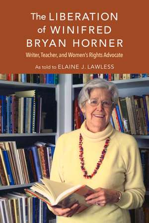 The Liberation of Winifred Bryan Horner – Writer, Teacher, and Women`s Rights Advocate de Elaine J. Lawless