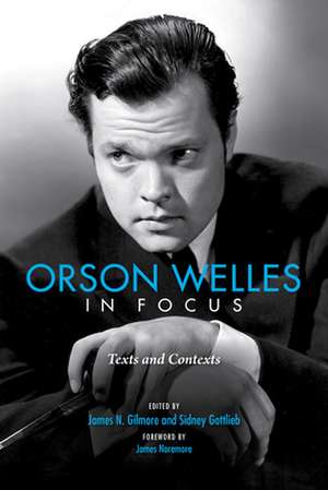 Orson Welles in Focus – Texts and Contexts de James N. Gilmore