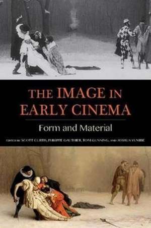 The Image in Early Cinema – Form and Material de Scott Curtis