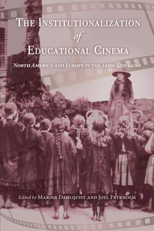 The Institutionalization of Educational Cinema – North America and Europe in the 1910s and 1920s de Marina Dahlquist