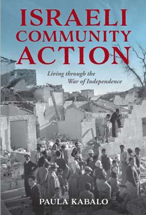 Israeli Community Action – Living through the War of Independence de Paula Kabalo