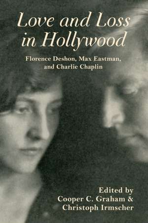 Love and Loss in Hollywood – Florence Deshon, Max Eastman, and Charlie Chaplin de Cooper C. Graham