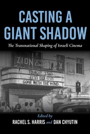 Casting a Giant Shadow – The Transnational Shaping of Israeli Cinema de Lucy Fischer