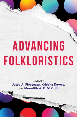 Advancing Folkloristics de Jesse A. Fivecoate