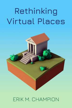 Rethinking Virtual Places de Erik M. Champion