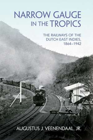 Narrow Gauge in the Tropics de Augustus J Veenendaal