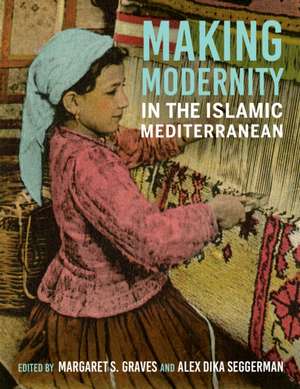 Making Modernity in the Islamic Mediterranean de Margaret S. Graves