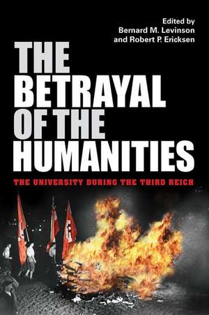 The Betrayal of the Humanities – The University during the Third Reich de Bernard M. Levinson