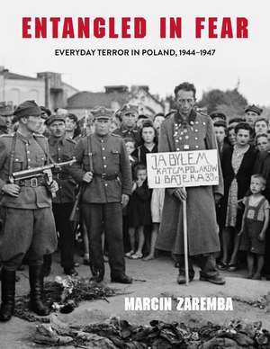 Entangled in Fear – Everyday Terror in Poland, 1944–1947 de Marcin Zaremba