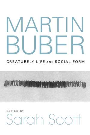 Martin Buber – Creaturely Life and Social Form de Sarah Scott