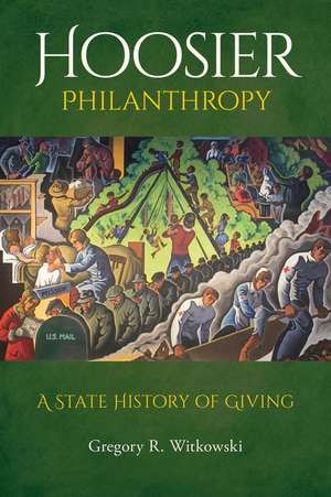 Hoosier Philanthropy – A State History of Giving de Gregory R. Witkowski