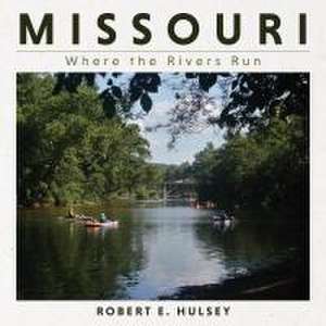 Missouri – Where the Rivers Run de Robert E. Hulsey