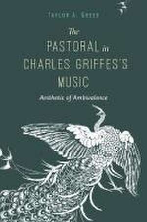 The Pastoral in Charles Griffes`s Music – Aesthetic of Ambivalence de Taylor A. Greer