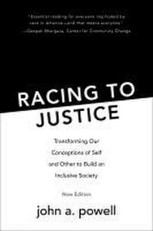 Racing to Justice – Transforming Our Conceptions of Self and Other to Build an Inclusive Society de John A Powell