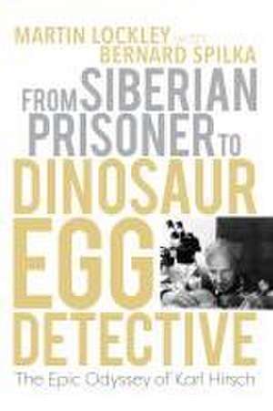 From Siberian Prisoner to Dinosaur Egg Detective – The Epic Odyssey of Karl Hirsch de Martin Lockley