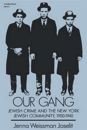 Our Gang – Jewish Crime and the New York Jewish Community, 1900–1940 de Jenna Weissman Joselit