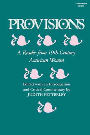 Provisions – A Reader from 19th–Century American Women de Judith Fetterley