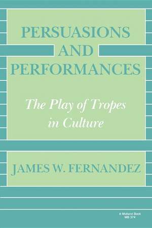 Persuasions and Performances – The Play of Tropes in Culture de James W. Fernandez