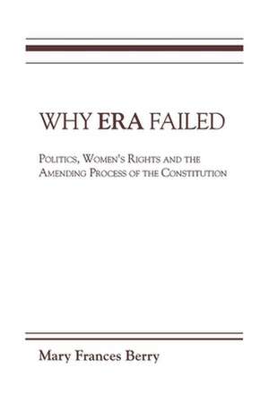 Why ERA Failed – Politics, Women`s Rights, and the Amending Process of the Constitution de Mary Frances Berry