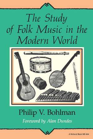 The Study of Folk Music in the Modern World de Philip V. Bohlman