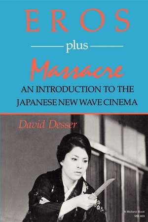 Eros Plus Massacre – An Introduction to the Japanese New Wave Cinema de David Desser