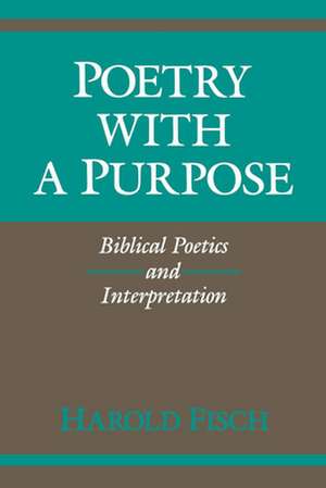 Poetry with a Purpose – Biblical Poetics and Interpretation de Harold Fisch