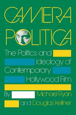 Camera Politica – The Politics and Ideology of Contemporary Hollywood Film de Michael Ryan