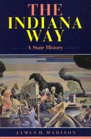 The Indiana Way – A State History de James H. Madison