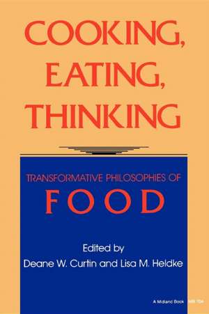 Cooking, Eating, Thinking – Transformative Philosophies of Food de Deane W. Curtin