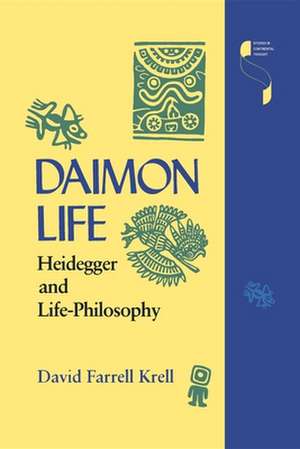 Daimon Life – Heidegger and Life–Philosophy de David Farrell Krell