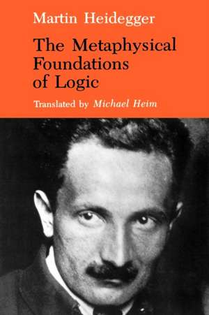 The Metaphysical Foundations of Logic de Martin Heidegger