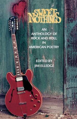 Sweet Nothings – An Anthology of Rock and Roll in American Poetry de Jim Elledge