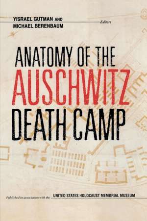 Anatomy of the Auschwitz Death Camp de Yisrael Gutman