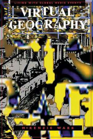 Virtual Geography de McKenzie Wark