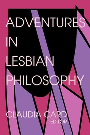 Adventures in Lesbian Philosophy de Claudia Card