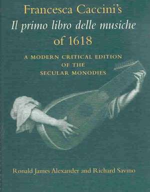 Francesca Caccini`s Il primo libro delle musiche – A Modern Critical Edition of the Secular Monodies de Francesca Caccini