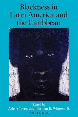 Blackness in Latin America and the Caribbean, Vo – Social Dynamics and Cultural Transformations: Eastern South America and the Caribbean de Arlene Torres