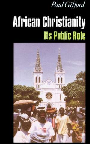 African Christianity – Its Public Role de Paul Gifford