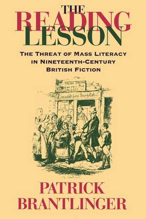 The Reading Lesson – The Threat of Mass Literacy in Nineteenth–Century British Fiction de Patrick M. Brantlinger