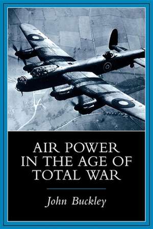 Air Power in the Age of Total War de John Buckley